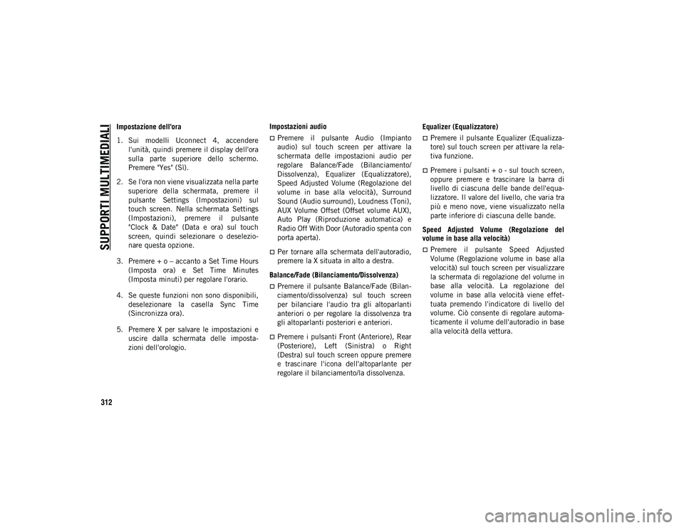JEEP COMPASS 2020 Libretto Uso Manutenzione (in Italian) SUPPORTI MULTIMEDIALI
312
Impostazione dell'ora
1. Sui modelli Uconnect 4, accenderel'unità, quindi premere il display dell'ora
sulla parte superiore dello schermo.
Premere "Y JEEP COMPASS 2020 Libretto Uso Manutenzione (in Italian) SUPPORTI MULTIMEDIALI
312
Impostazione dell'ora
1. Sui modelli Uconnect 4, accenderel'unità, quindi premere il display dell'ora
sulla parte superiore dello schermo.
Premere "Y
