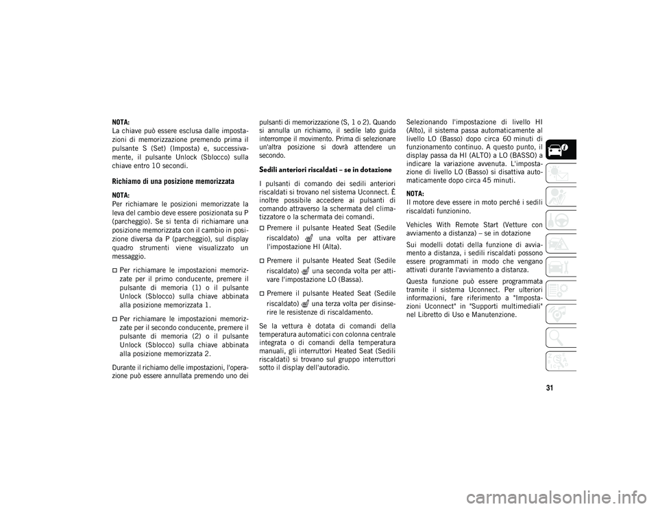 JEEP COMPASS 2020 Libretto Uso Manutenzione (in Italian) 31
NOTA:
La chiave può essere esclusa dalle imposta-
zioni di memorizzazione premendo prima il
pulsante S (Set) (Imposta) e, successiva -
mente, il pulsante Unlock (Sblocco) sulla
chia JEEP COMPASS 2020 Libretto Uso Manutenzione (in Italian) 31
NOTA:
La chiave può essere esclusa dalle imposta-
zioni di memorizzazione premendo prima il
pulsante S (Set) (Imposta) e, successiva -
mente, il pulsante Unlock (Sblocco) sulla
chia