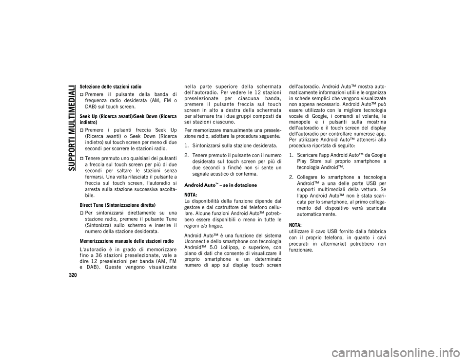 JEEP COMPASS 2020 Libretto Uso Manutenzione (in Italian) SUPPORTI MULTIMEDIALI
320
Selezione delle stazioni radio
Premere il pulsante della banda di
frequenza radio desiderata (AM, FM o
DAB) sul touch screen.
Seek Up (Ricerca avanti)/Seek D JEEP COMPASS 2020 Libretto Uso Manutenzione (in Italian) SUPPORTI MULTIMEDIALI
320
Selezione delle stazioni radio
Premere il pulsante della banda di
frequenza radio desiderata (AM, FM o
DAB) sul touch screen.
Seek Up (Ricerca avanti)/Seek D