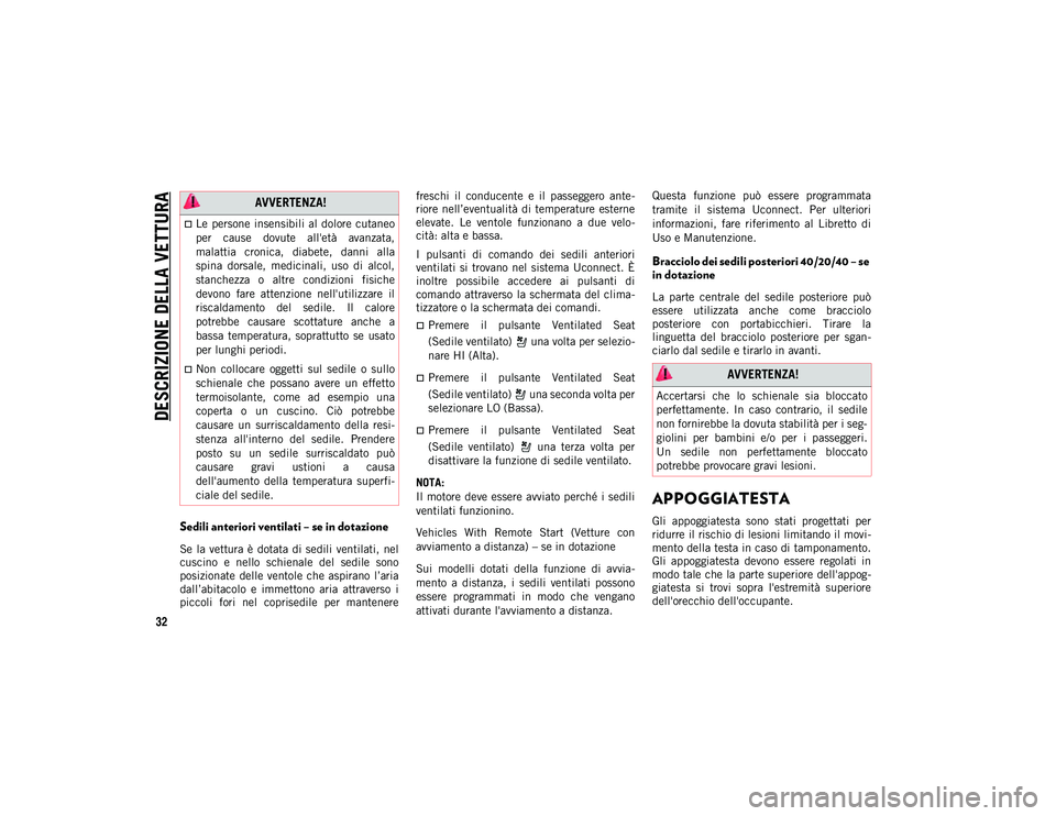 JEEP COMPASS 2020 Libretto Uso Manutenzione (in Italian) DESCRIZIONE DELLA VETTURA
32
Sedili anteriori ventilati – se in dotazione
Se la vettura è dotata di sedili ventilati, nel
cuscino e nello schienale del sedile sono
posizionate delle JEEP COMPASS 2020 Libretto Uso Manutenzione (in Italian) DESCRIZIONE DELLA VETTURA
32
Sedili anteriori ventilati – se in dotazione
Se la vettura è dotata di sedili ventilati, nel
cuscino e nello schienale del sedile sono
posizionate delle