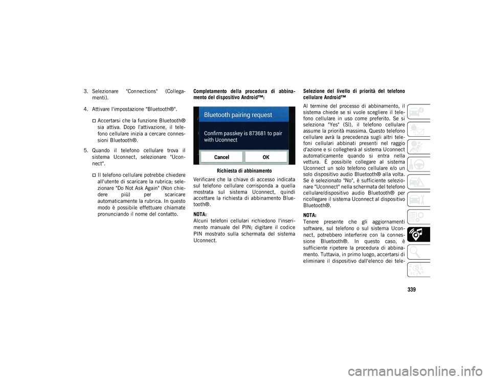 JEEP COMPASS 2020 Libretto Uso Manutenzione (in Italian) 339
3. Selezionare "Connections" (Collega-
menti).
4. Attivare l'impostazione "Bluetooth®".
Accertarsi che la funzione Bluetooth® sia attiva. Dopo l'attivazione, il JEEP COMPASS 2020 Libretto Uso Manutenzione (in Italian) 339
3. Selezionare "Connections" (Collega-
menti).
4. Attivare l'impostazione "Bluetooth®".
Accertarsi che la funzione Bluetooth® sia attiva. Dopo l'attivazione, il