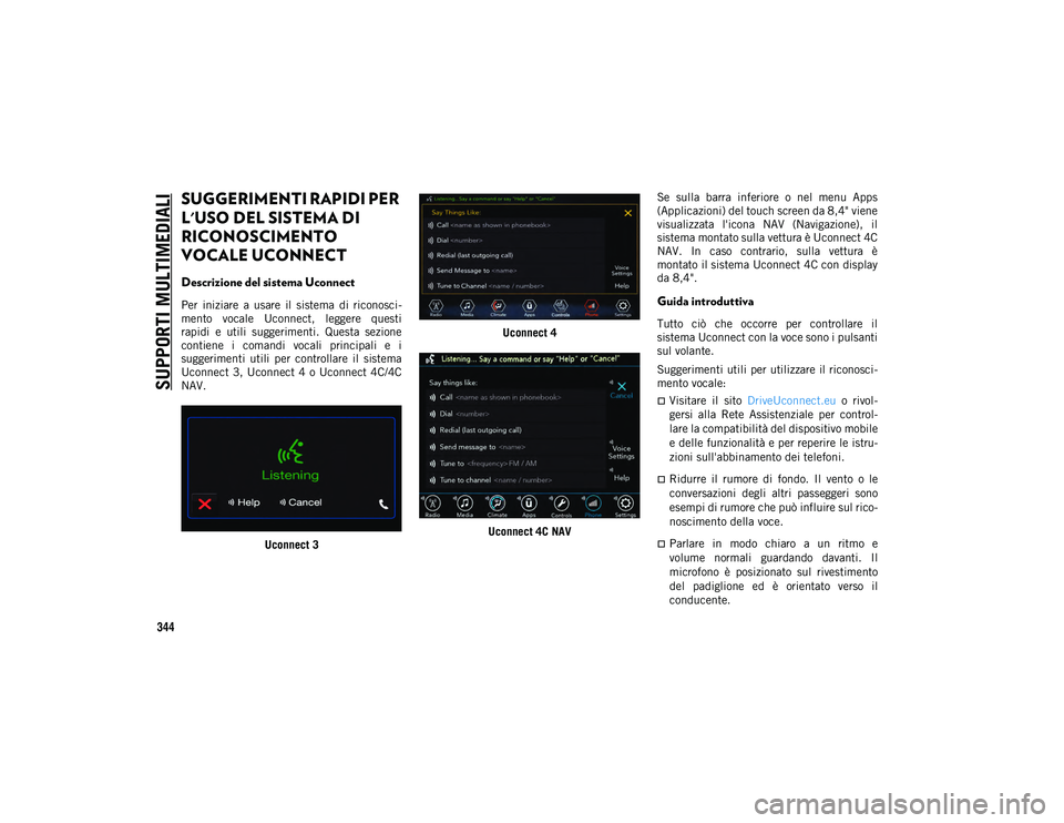 JEEP COMPASS 2020 Libretto Uso Manutenzione (in Italian) SUPPORTI MULTIMEDIALI
344
SUGGERIMENTI RAPIDI PER
L'USO DEL SISTEMA DI
RICONOSCIMENTO
VOCALE UCONNECT
Descrizione del sistema Uconnect
Per iniziare a usare il sistema di riconosci-
ment JEEP COMPASS 2020 Libretto Uso Manutenzione (in Italian) SUPPORTI MULTIMEDIALI
344
SUGGERIMENTI RAPIDI PER
L'USO DEL SISTEMA DI
RICONOSCIMENTO
VOCALE UCONNECT
Descrizione del sistema Uconnect
Per iniziare a usare il sistema di riconosci-
ment