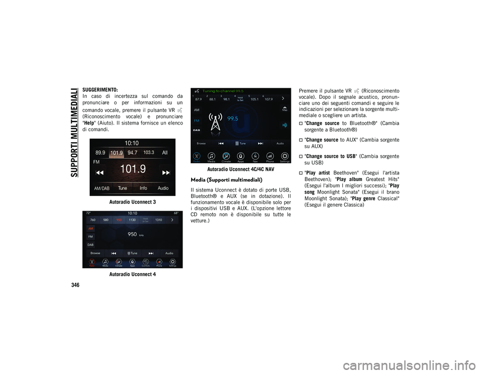 JEEP COMPASS 2020 Libretto Uso Manutenzione (in Italian) SUPPORTI MULTIMEDIALI
346
SUGGERIMENTO:
In caso di incertezza sul comando da
pronunciare o per informazioni su un
comando vocale, premere il pulsante VR
(Riconoscimento vocale) e pr JEEP COMPASS 2020 Libretto Uso Manutenzione (in Italian) SUPPORTI MULTIMEDIALI
346
SUGGERIMENTO:
In caso di incertezza sul comando da
pronunciare o per informazioni su un
comando vocale, premere il pulsante VR
(Riconoscimento vocale) e pr