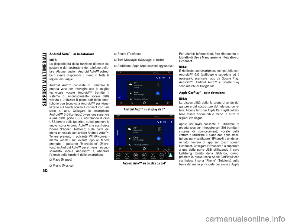 JEEP COMPASS 2020 Libretto Uso Manutenzione (in Italian) SUPPORTI MULTIMEDIALI
352
Android Auto™ – se in dotazione
NOTA:
La disponibilità della funzione dipende dal
gestore e dal costruttore del telefono cellu-
lare. Alcune funzioni Android JEEP COMPASS 2020 Libretto Uso Manutenzione (in Italian) SUPPORTI MULTIMEDIALI
352
Android Auto™ – se in dotazione
NOTA:
La disponibilità della funzione dipende dal
gestore e dal costruttore del telefono cellu-
lare. Alcune funzioni Android