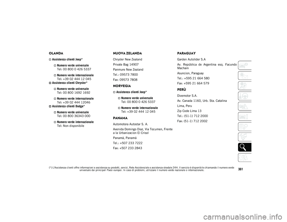JEEP COMPASS 2020  Libretto Uso Manutenzione (in Italian) 361
OLANDA
Assistenza clienti Jeep*
Numero verde universale 
Tel: 00 800 0 426 5337
Numero verde internazionale  
Tel: +39 02 444 12 045
Assistenza clienti Chrysler*
Numero verde univer