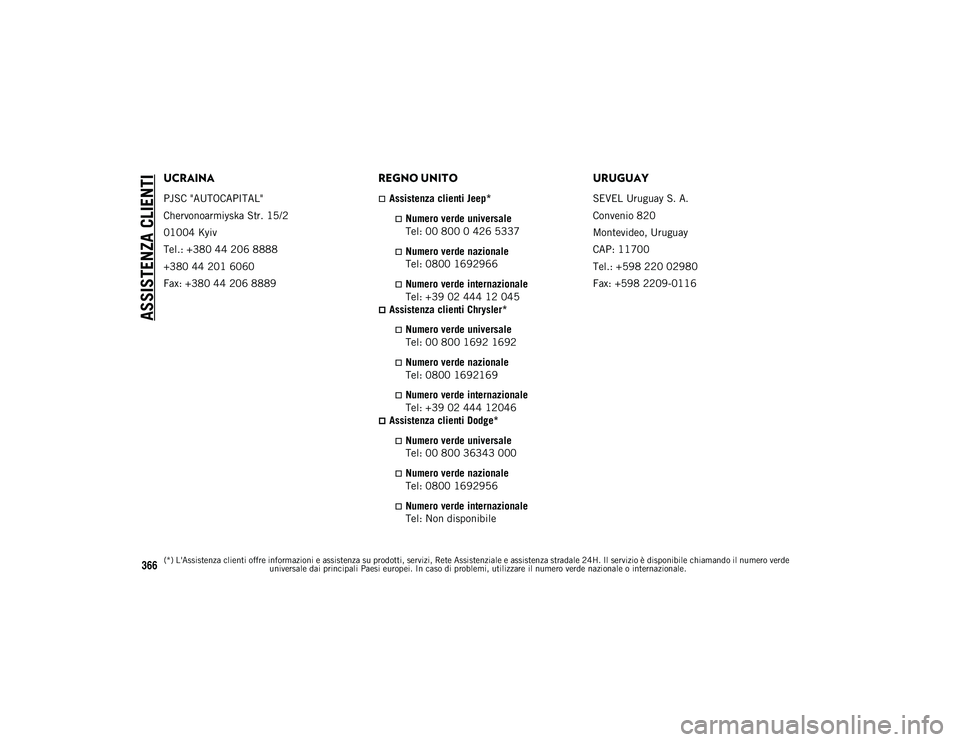 JEEP COMPASS 2020  Libretto Uso Manutenzione (in Italian) ASSISTENZA CLIENTI
366
UCRAINA
PJSC "AUTOCAPITAL"
Chervonoarmiyska Str. 15/2
01004 Kyiv
Tel.: +380 44 206 8888
+380 44 201 6060
Fax: +380 44 206 8889
REGNO UNITO
Assistenza clienti Jeep*
�