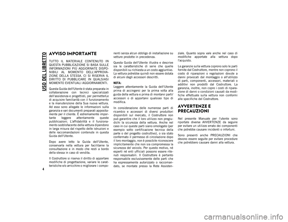 JEEP COMPASS 2020 Libretto Uso Manutenzione (in Italian) USO DEL LIBRETTO
4
AVVISO IMPORTANTE
TUTTO IL MATERIALE CONTENUTO IN
QUESTA PUBBLICAZIONE SI BASA SULLE
INFORMAZIONI PIÙ AGGIORNATE DISPO-
NIBILI AL MOMENTO DELL'APPROVA -
ZIONE DELLA JEEP COMPASS 2020 Libretto Uso Manutenzione (in Italian) USO DEL LIBRETTO
4
AVVISO IMPORTANTE
TUTTO IL MATERIALE CONTENUTO IN
QUESTA PUBBLICAZIONE SI BASA SULLE
INFORMAZIONI PIÙ AGGIORNATE DISPO-
NIBILI AL MOMENTO DELL'APPROVA -
ZIONE DELLA
