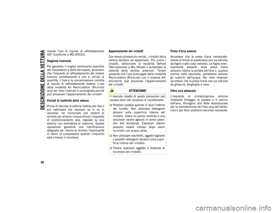 JEEP COMPASS 2020 Libretto Uso Manutenzione (in Italian) DESCRIZIONE DELLA VETTURA
50
manda l'uso di liquido di raffreddamento
OAT (conforme a MS.90032).
Stagione invernale
Per garantire il miglior rendimento possibile
del riscaldatore e dello sbr JEEP COMPASS 2020 Libretto Uso Manutenzione (in Italian) DESCRIZIONE DELLA VETTURA
50
manda l'uso di liquido di raffreddamento
OAT (conforme a MS.90032).
Stagione invernale
Per garantire il miglior rendimento possibile
del riscaldatore e dello sbr