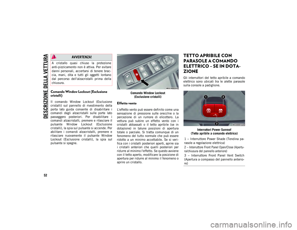 JEEP COMPASS 2020 Libretto Uso Manutenzione (in Italian) DESCRIZIONE DELLA VETTURA
52
Comando Window Lockout (Esclusione
cristalli)
Il comando Window Lockout (Esclusione
cristalli) sul pannello di rivestimento della
porta lato guida consente d JEEP COMPASS 2020 Libretto Uso Manutenzione (in Italian) DESCRIZIONE DELLA VETTURA
52
Comando Window Lockout (Esclusione
cristalli)
Il comando Window Lockout (Esclusione
cristalli) sul pannello di rivestimento della
porta lato guida consente d