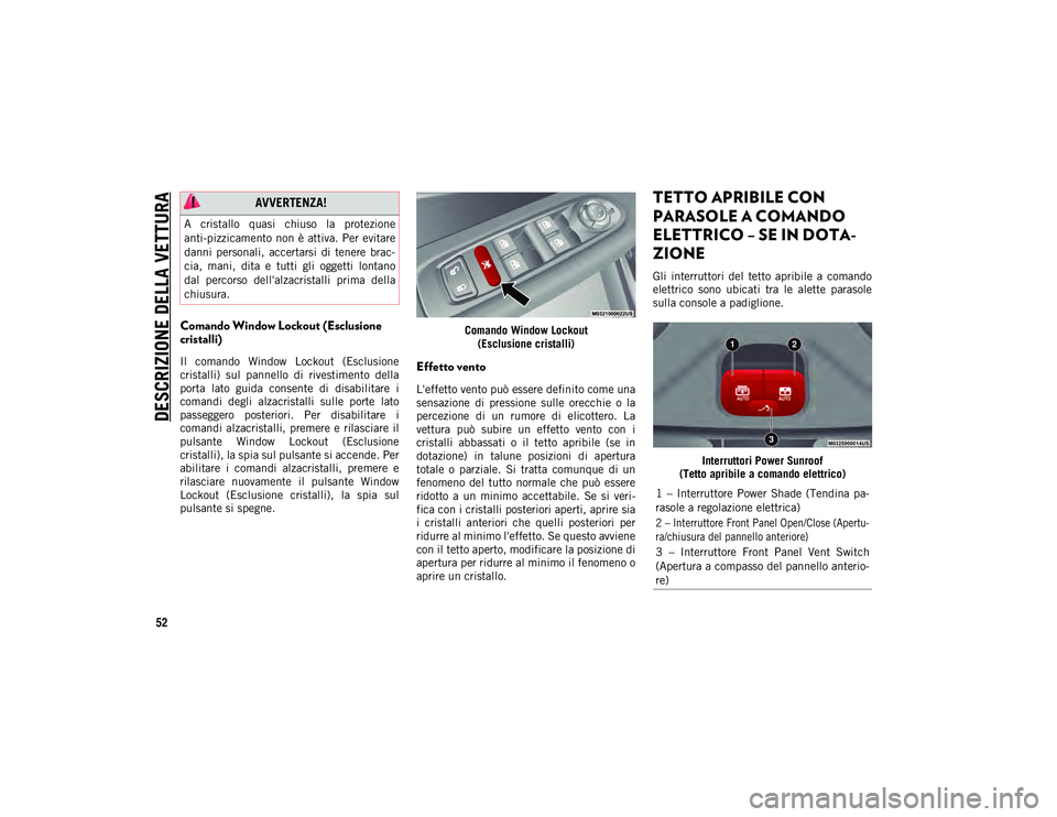 JEEP COMPASS 2020  Libretto Uso Manutenzione (in Italian) DESCRIZIONE DELLA VETTURA
52
Comando Window Lockout (Esclusione 
cristalli)
Il  comando  Window  Lockout  (Esclusione
cristalli)  sul  pannello  di  rivestimento  della
porta  lato  guida  consente  d