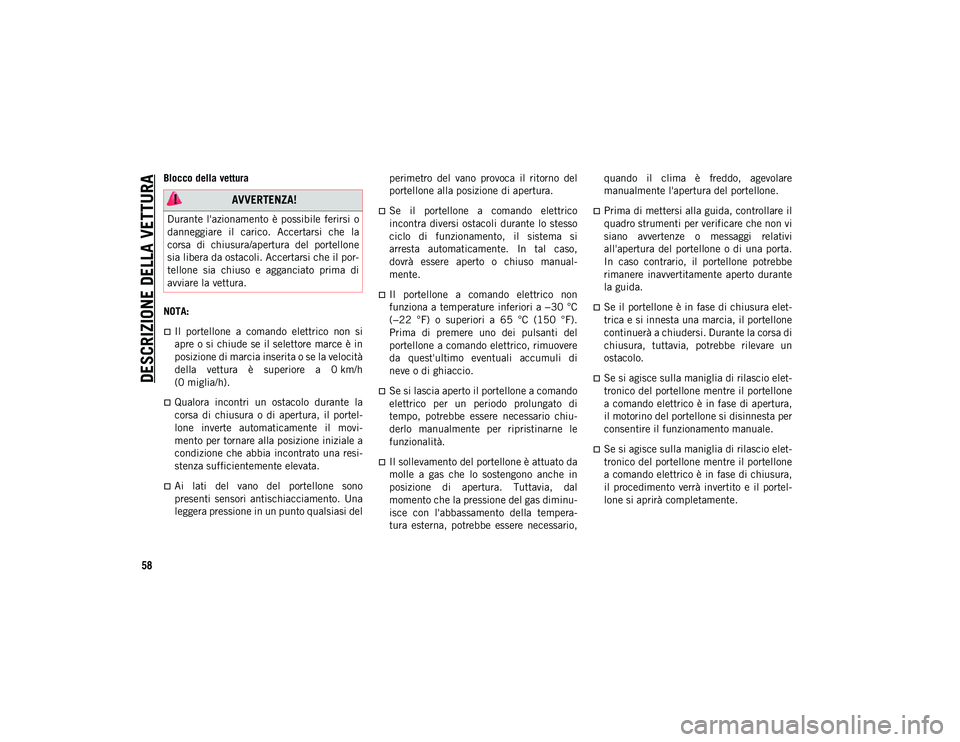 JEEP COMPASS 2020 Libretto Uso Manutenzione (in Italian) DESCRIZIONE DELLA VETTURA
58
Blocco della vettura
NOTA:
Il portellone a comando elettrico non si
apre o si chiude se il selettore marce è in
posizione di marcia inserita o se la velocità
de JEEP COMPASS 2020 Libretto Uso Manutenzione (in Italian) DESCRIZIONE DELLA VETTURA
58
Blocco della vettura
NOTA:
Il portellone a comando elettrico non si
apre o si chiude se il selettore marce è in
posizione di marcia inserita o se la velocità
de
