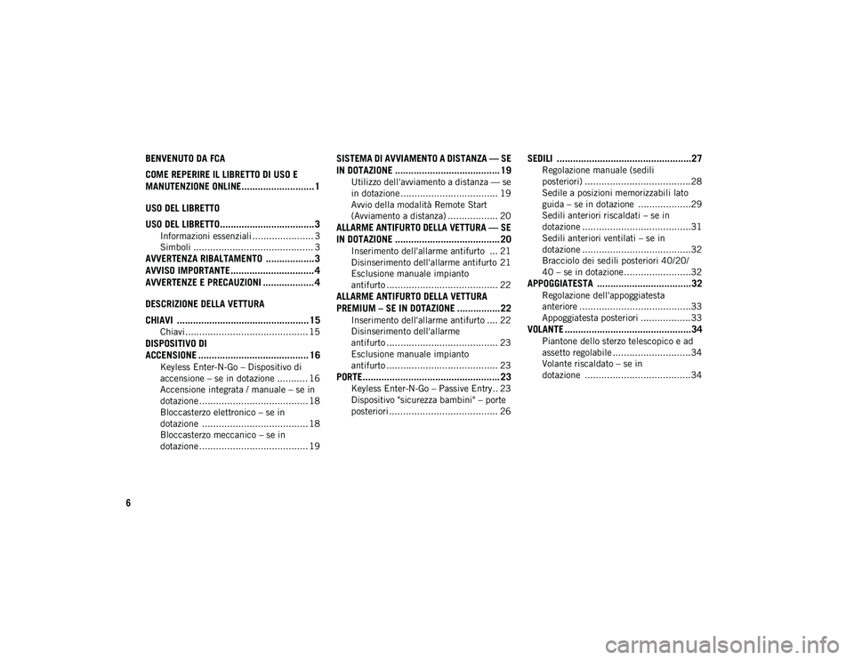JEEP COMPASS 2020 Libretto Uso Manutenzione (in Italian) 6
BENVENUTO DA FCA
COME REPERIRE IL LIBRETTO DI USO E
MANUTENZIONE ONLINE........................... 1
USO DEL LIBRETTO
USO DEL LIBRETTO................................... 3
Informazioni essenziali JEEP COMPASS 2020 Libretto Uso Manutenzione (in Italian) 6
BENVENUTO DA FCA
COME REPERIRE IL LIBRETTO DI USO E
MANUTENZIONE ONLINE........................... 1
USO DEL LIBRETTO
USO DEL LIBRETTO................................... 3
Informazioni essenziali