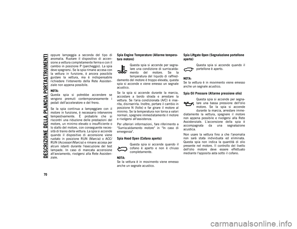 JEEP COMPASS 2020 Libretto Uso Manutenzione (in Italian) DESCRIZIONE DELLA PLANCIA PORTASTRUMENTI
70
oppure lampeggia a seconda del tipo di
anomalia. Ruotare il dispositivo di accen-
sione a vettura completamente ferma e con il
cambio in posizion JEEP COMPASS 2020 Libretto Uso Manutenzione (in Italian) DESCRIZIONE DELLA PLANCIA PORTASTRUMENTI
70
oppure lampeggia a seconda del tipo di
anomalia. Ruotare il dispositivo di accen-
sione a vettura completamente ferma e con il
cambio in posizion