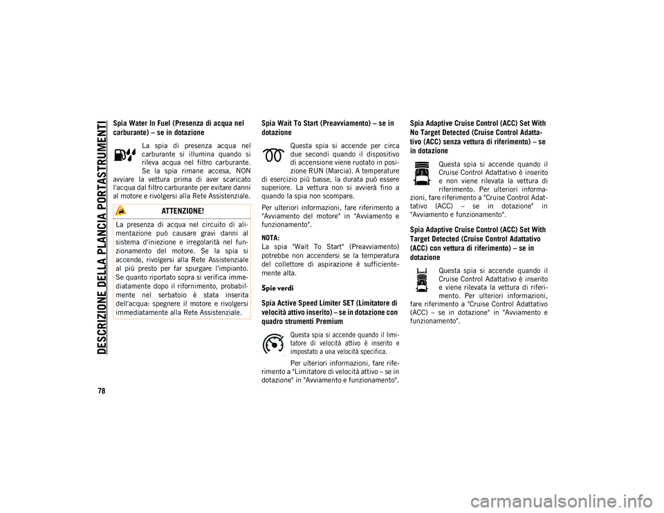 JEEP COMPASS 2020 Libretto Uso Manutenzione (in Italian) DESCRIZIONE DELLA PLANCIA PORTASTRUMENTI
78
Spia Water In Fuel (Presenza di acqua nel
carburante) – se in dotazione
La spia di presenza acqua nel
carburante si illumina quando si
rileva a JEEP COMPASS 2020 Libretto Uso Manutenzione (in Italian) DESCRIZIONE DELLA PLANCIA PORTASTRUMENTI
78
Spia Water In Fuel (Presenza di acqua nel
carburante) – se in dotazione
La spia di presenza acqua nel
carburante si illumina quando si
rileva a