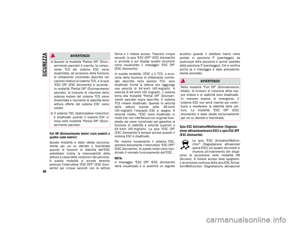 JEEP COMPASS 2020 Libretto Uso Manutenzione (in Italian) SICUREZZA
88
Full Off (Disinserimento totale) (solo modelli a
quattro ruote motrici)
Questa modalità è stata ideata esclusiva-
mente per usi su sterrato e fuoristrada
quando le fu JEEP COMPASS 2020 Libretto Uso Manutenzione (in Italian) SICUREZZA
88
Full Off (Disinserimento totale) (solo modelli a
quattro ruote motrici)
Questa modalità è stata ideata esclusiva-
mente per usi su sterrato e fuoristrada
quando le fu