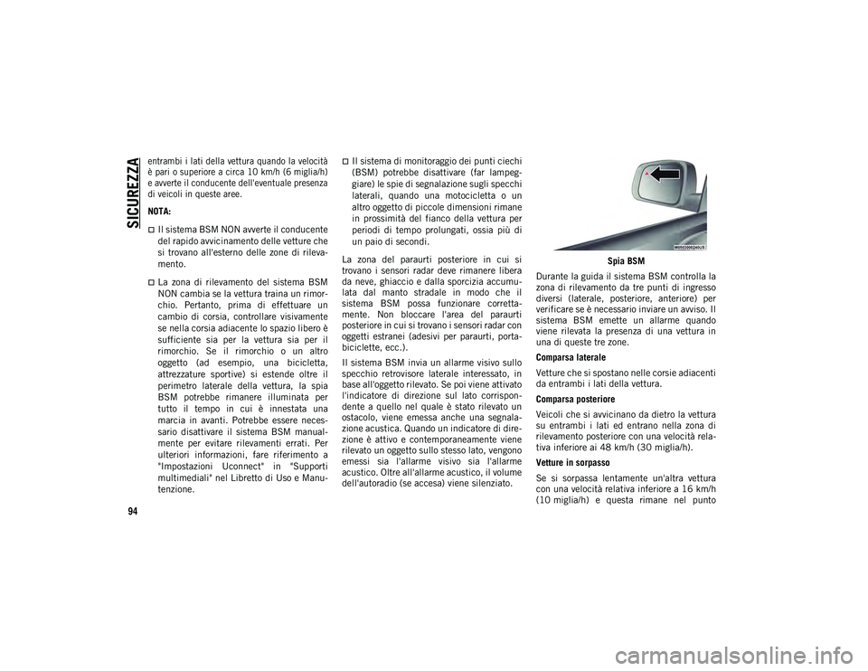 JEEP COMPASS 2020 Libretto Uso Manutenzione (in Italian) SICUREZZA
94
entrambi i lati della vettura quando la velocità
è pari o superiore a circa 10 km/h (6 miglia/h)
e avverte il conducente dell'eventuale presenza
di veicoli in queste aree.
NOTA JEEP COMPASS 2020 Libretto Uso Manutenzione (in Italian) SICUREZZA
94
entrambi i lati della vettura quando la velocità
è pari o superiore a circa 10 km/h (6 miglia/h)
e avverte il conducente dell'eventuale presenza
di veicoli in queste aree.
NOTA