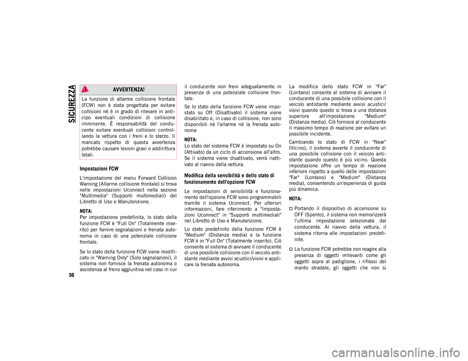 JEEP COMPASS 2020 Libretto Uso Manutenzione (in Italian) SICUREZZA
98
Impostazioni FCW
L'impostazione del menu Forward Collision
Warning (Allarme collisione frontale) si trova
nelle impostazioni Uconnect nella sezione
"Multimedia" (Supp JEEP COMPASS 2020 Libretto Uso Manutenzione (in Italian) SICUREZZA
98
Impostazioni FCW
L'impostazione del menu Forward Collision
Warning (Allarme collisione frontale) si trova
nelle impostazioni Uconnect nella sezione
"Multimedia" (Supp