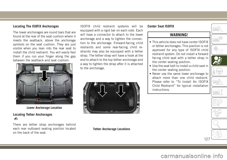 JEEP COMPASS 2018 Owner handbook (in English) Locating The ISOFIX Anchorages
The lower anchorages are round bars that are
found at the rear of the seat cushion where it
meets the seatback, above the anchorage
symbols on the seat cushion. They are JEEP COMPASS 2018 Owner handbook (in English) Locating The ISOFIX Anchorages
The lower anchorages are round bars that are
found at the rear of the seat cushion where it
meets the seatback, above the anchorage
symbols on the seat cushion. They are