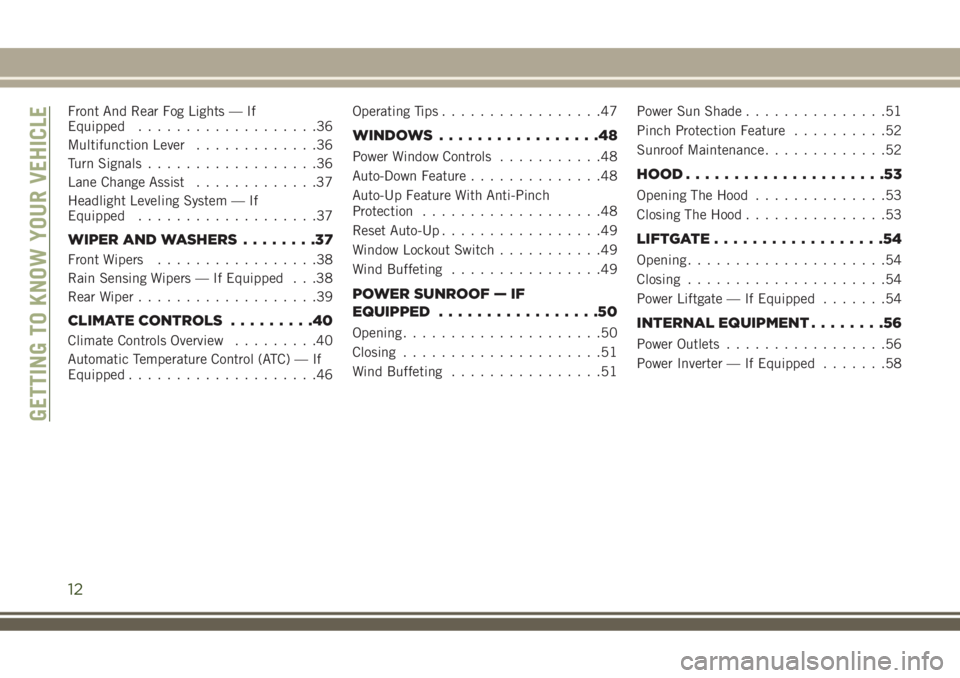 JEEP COMPASS 2018  Owner handbook (in English) Front And Rear Fog Lights — If
Equipped...................36
Multifunction Lever.............36
Turn Signals..................36
Lane Change Assist.............37
Headlight Leveling System — If
Eq