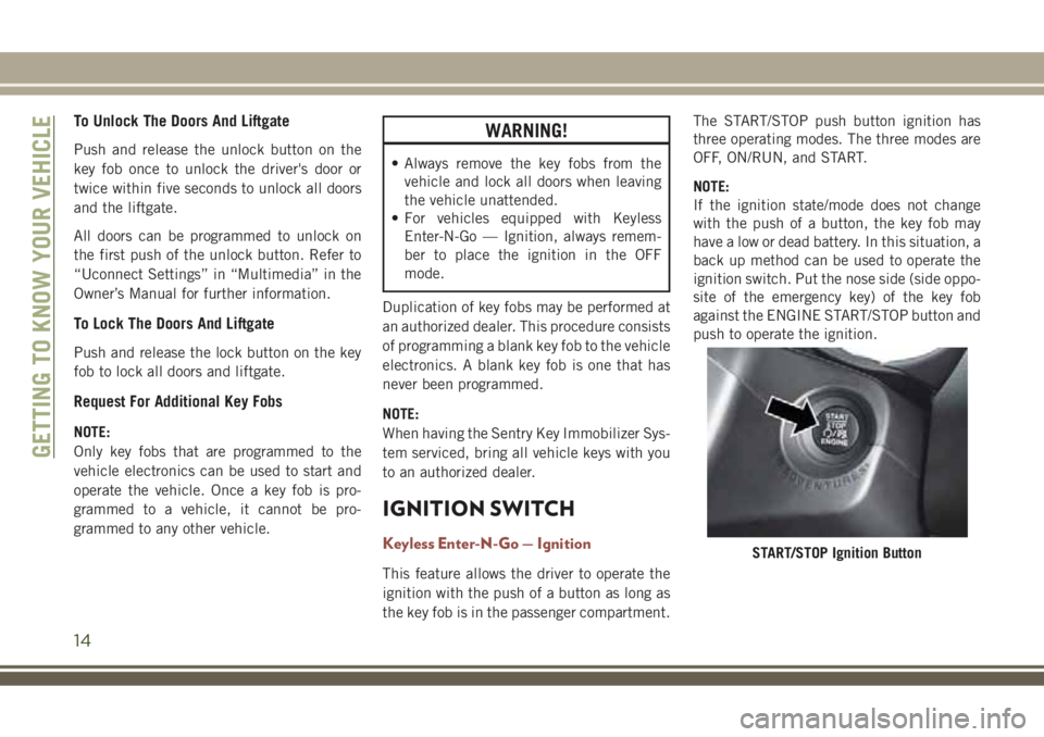 JEEP COMPASS 2018 Owner handbook (in English) To Unlock The Doors And Liftgate
Push and release the unlock button on the
key fob once to unlock the driver's door or
twice within five seconds to unlock all doors
and the liftgate.
All doors can JEEP COMPASS 2018 Owner handbook (in English) To Unlock The Doors And Liftgate
Push and release the unlock button on the
key fob once to unlock the driver's door or
twice within five seconds to unlock all doors
and the liftgate.
All doors can
