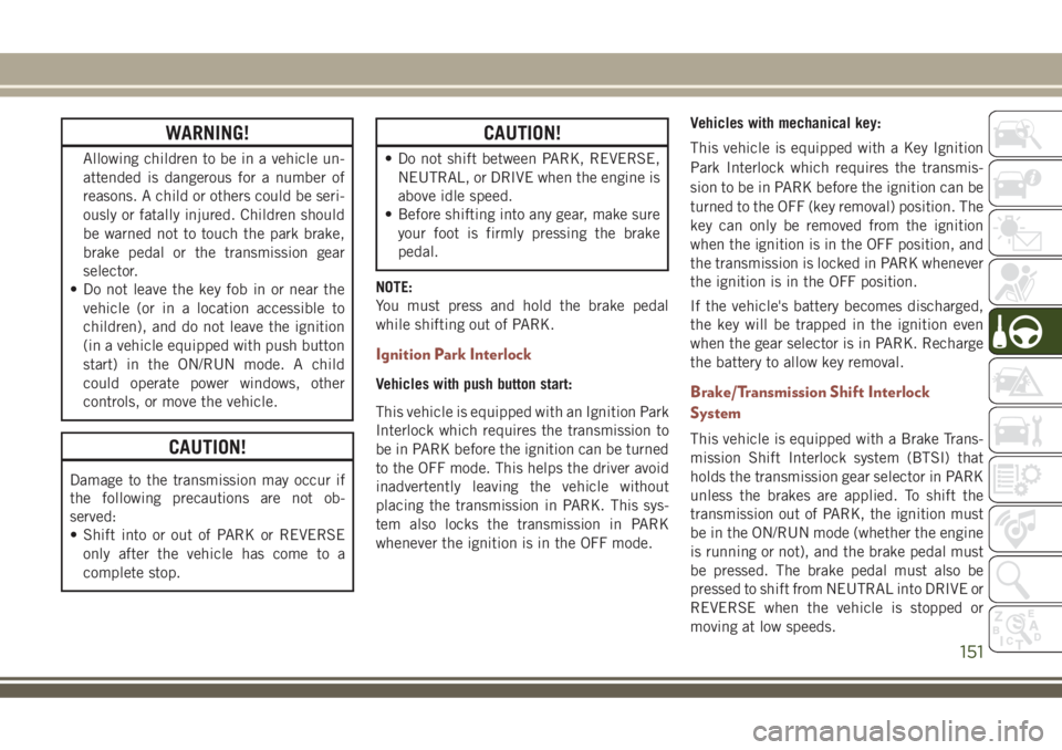 JEEP COMPASS 2018 Owner handbook (in English) WARNING!
Allowing children to be in a vehicle un-
attended is dangerous for a number of
reasons. A child or others could be seri-
ously or fatally injured. Children should
be warned not to touch the p JEEP COMPASS 2018 Owner handbook (in English) WARNING!
Allowing children to be in a vehicle un-
attended is dangerous for a number of
reasons. A child or others could be seri-
ously or fatally injured. Children should
be warned not to touch the p