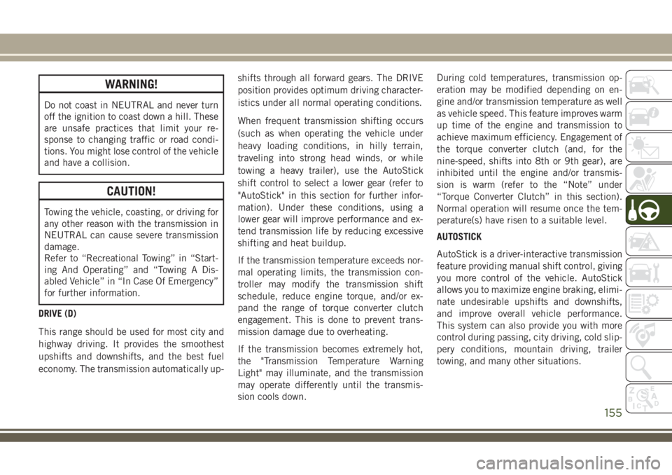 JEEP COMPASS 2018 Owner handbook (in English) WARNING!
Do not coast in NEUTRAL and never turn
off the ignition to coast down a hill. These
are unsafe practices that limit your re-
sponse to changing traffic or road condi-
tions. You might lose co JEEP COMPASS 2018 Owner handbook (in English) WARNING!
Do not coast in NEUTRAL and never turn
off the ignition to coast down a hill. These
are unsafe practices that limit your re-
sponse to changing traffic or road condi-
tions. You might lose co