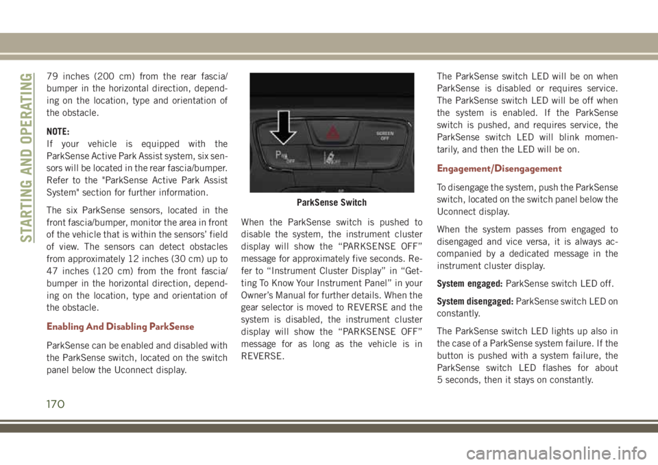 JEEP COMPASS 2018 Owner handbook (in English) 79 inches (200 cm) from the rear fascia/
bumper in the horizontal direction, depend-
ing on the location, type and orientation of
the obstacle.
NOTE:
If your vehicle is equipped with the
ParkSense Act JEEP COMPASS 2018 Owner handbook (in English) 79 inches (200 cm) from the rear fascia/
bumper in the horizontal direction, depend-
ing on the location, type and orientation of
the obstacle.
NOTE:
If your vehicle is equipped with the
ParkSense Act