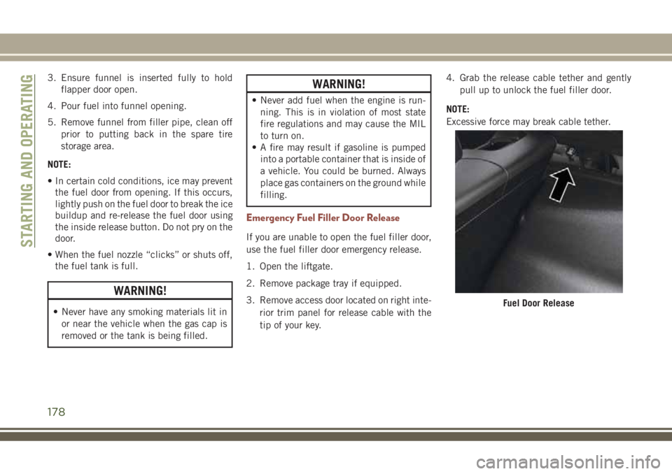 JEEP COMPASS 2018 Owner handbook (in English) 3. Ensure funnel is inserted fully to hold
flapper door open.
4. Pour fuel into funnel opening.
5. Remove funnel from filler pipe, clean off
prior to putting back in the spare tire
storage area.
NOTE: JEEP COMPASS 2018 Owner handbook (in English) 3. Ensure funnel is inserted fully to hold
flapper door open.
4. Pour fuel into funnel opening.
5. Remove funnel from filler pipe, clean off
prior to putting back in the spare tire
storage area.
NOTE: