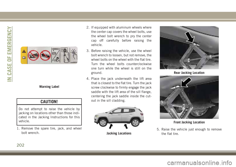 JEEP COMPASS 2018 Owner handbook (in English) CAUTION!
Do not attempt to raise the vehicle by
jacking on locations other than those indi-
cated in the Jacking Instructions for this
vehicle.
1. Remove the spare tire, jack, and wheel
bolt wrench.2. JEEP COMPASS 2018 Owner handbook (in English) CAUTION!
Do not attempt to raise the vehicle by
jacking on locations other than those indi-
cated in the Jacking Instructions for this
vehicle.
1. Remove the spare tire, jack, and wheel
bolt wrench.2.