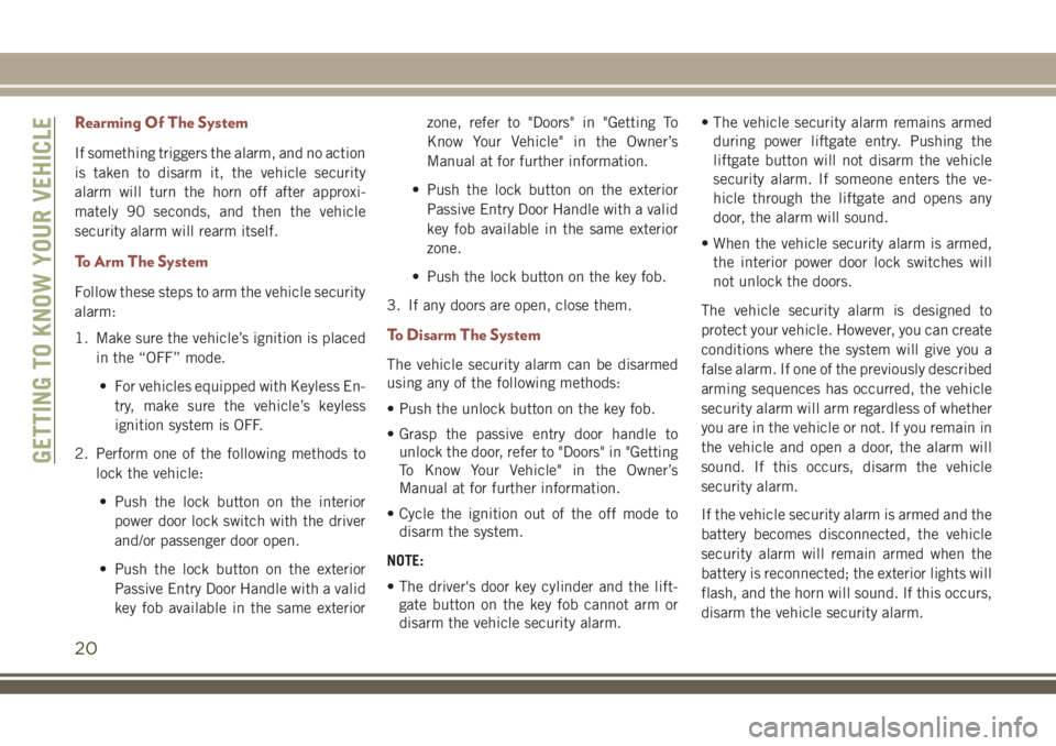 JEEP COMPASS 2018 Owner handbook (in English) Rearming Of The System
If something triggers the alarm, and no action
is taken to disarm it, the vehicle security
alarm will turn the horn off after approxi-
mately 90 seconds, and then the vehicle
se JEEP COMPASS 2018 Owner handbook (in English) Rearming Of The System
If something triggers the alarm, and no action
is taken to disarm it, the vehicle security
alarm will turn the horn off after approxi-
mately 90 seconds, and then the vehicle
se