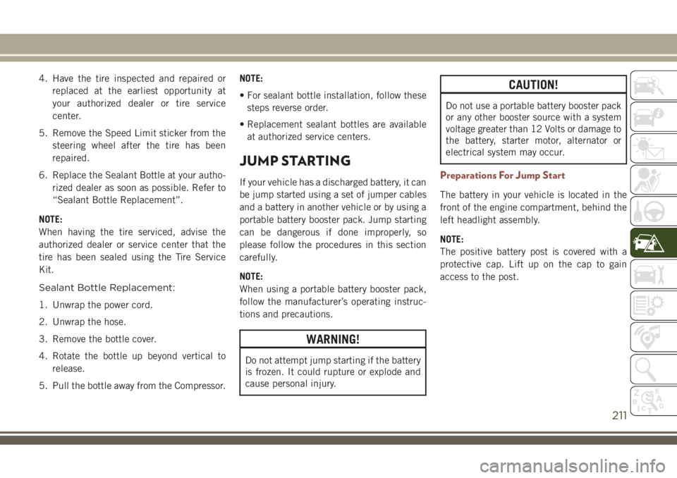 JEEP COMPASS 2018 Owner handbook (in English) 4. Have the tire inspected and repaired or
replaced at the earliest opportunity at
your authorized dealer or tire service
center.
5. Remove the Speed Limit sticker from the
steering wheel after the ti JEEP COMPASS 2018 Owner handbook (in English) 4. Have the tire inspected and repaired or
replaced at the earliest opportunity at
your authorized dealer or tire service
center.
5. Remove the Speed Limit sticker from the
steering wheel after the ti