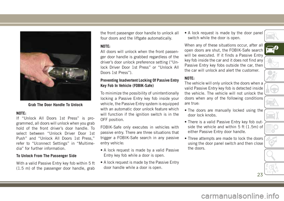 JEEP COMPASS 2018 Owner handbook (in English) NOTE:
If “Unlock All Doors 1st Press” is pro-
grammed, all doors will unlock when you grab
hold of the front driver’s door handle. To
select between “Unlock Driver Door 1st
Push” and “Unlo JEEP COMPASS 2018 Owner handbook (in English) NOTE:
If “Unlock All Doors 1st Press” is pro-
grammed, all doors will unlock when you grab
hold of the front driver’s door handle. To
select between “Unlock Driver Door 1st
Push” and “Unlo