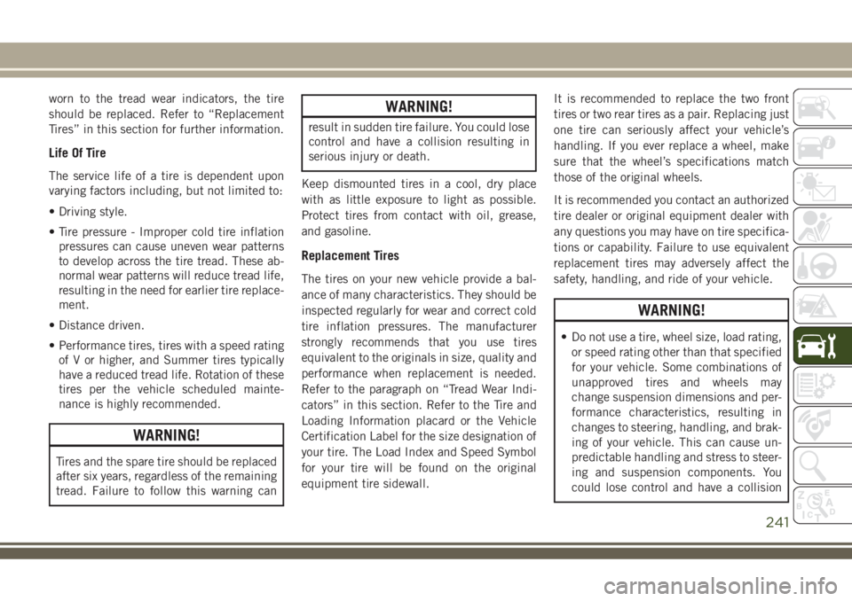 JEEP COMPASS 2018 Owner handbook (in English) worn to the tread wear indicators, the tire
should be replaced. Refer to “Replacement
Tires” in this section for further information.
Life Of Tire
The service life of a tire is dependent upon
vary JEEP COMPASS 2018 Owner handbook (in English) worn to the tread wear indicators, the tire
should be replaced. Refer to “Replacement
Tires” in this section for further information.
Life Of Tire
The service life of a tire is dependent upon
vary