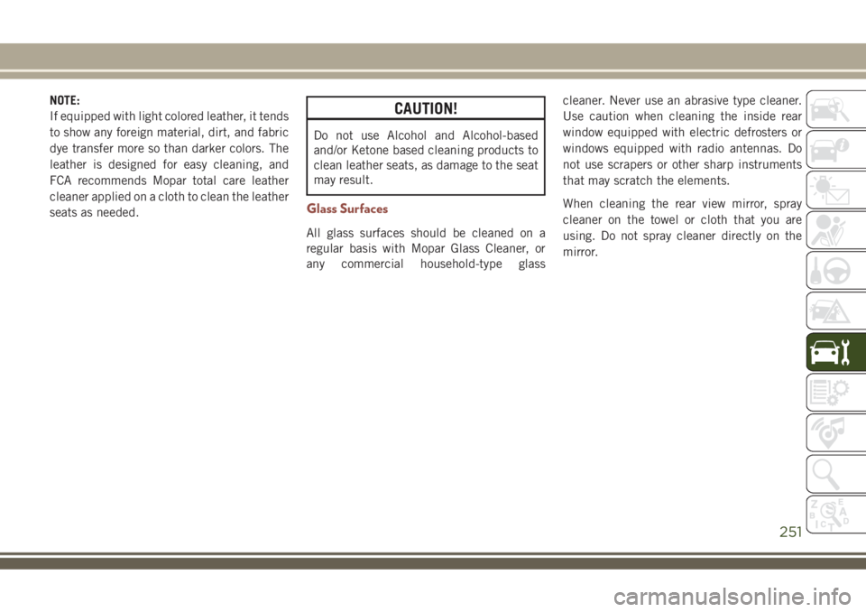 JEEP COMPASS 2018 Owner handbook (in English) NOTE:
If equipped with light colored leather, it tends
to show any foreign material, dirt, and fabric
dye transfer more so than darker colors. The
leather is designed for easy cleaning, and
FCA recomm JEEP COMPASS 2018 Owner handbook (in English) NOTE:
If equipped with light colored leather, it tends
to show any foreign material, dirt, and fabric
dye transfer more so than darker colors. The
leather is designed for easy cleaning, and
FCA recomm