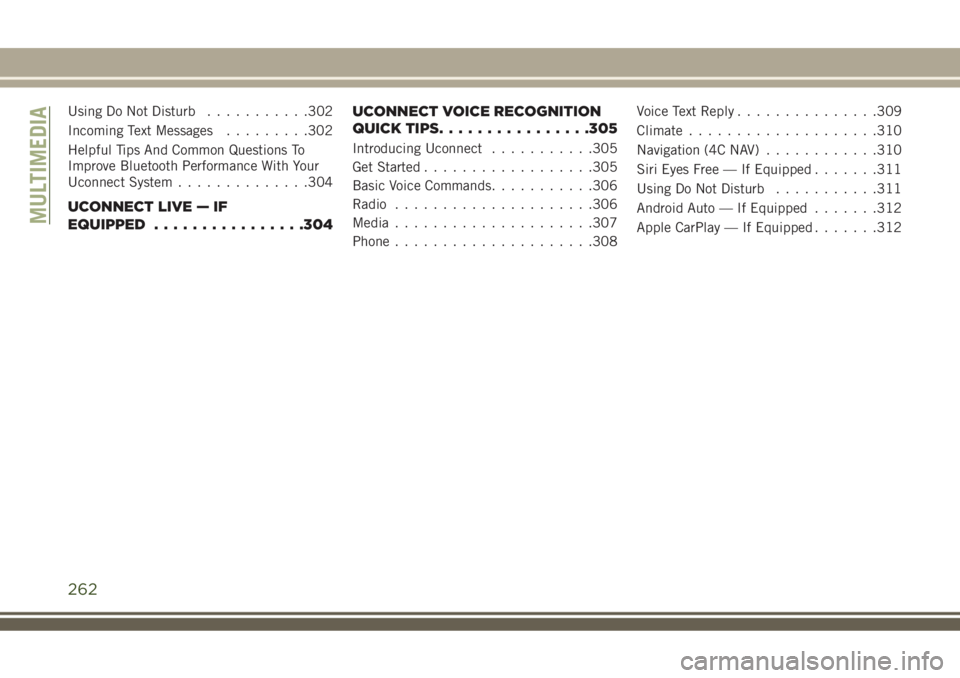 JEEP COMPASS 2018  Owner handbook (in English) Using Do Not Disturb...........302
Incoming Text Messages.........302
Helpful Tips And Common Questions To
Improve Bluetooth Performance With Your
Uconnect System..............304
UCONNECT LIVE — IF