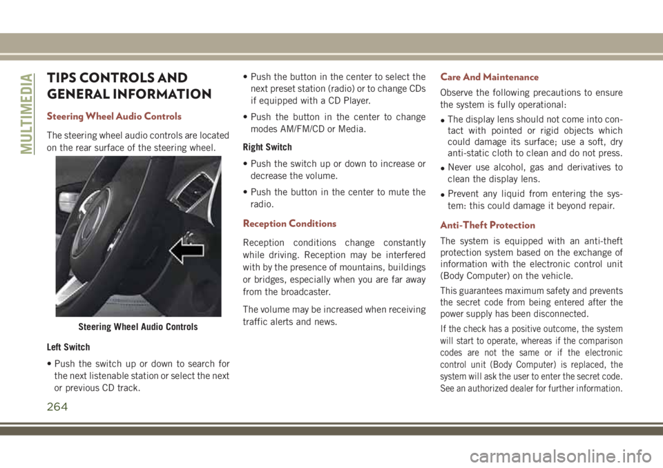 JEEP COMPASS 2018 Owner handbook (in English) TIPS CONTROLS AND
GENERAL INFORMATION
Steering Wheel Audio Controls
The steering wheel audio controls are located
on the rear surface of the steering wheel.
Left Switch
• Push the switch up or down JEEP COMPASS 2018 Owner handbook (in English) TIPS CONTROLS AND
GENERAL INFORMATION
Steering Wheel Audio Controls
The steering wheel audio controls are located
on the rear surface of the steering wheel.
Left Switch
• Push the switch up or down
