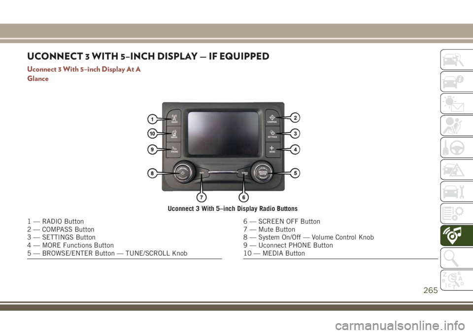 JEEP COMPASS 2018 Owner handbook (in English) UCONNECT 3 WITH 5–INCH DISPLAY — IF EQUIPPED
Uconnect 3 With 5–inch Display At A
Glance
Uconnect 3 With 5–inch Display Radio Buttons
1 — RADIO Button
2 — COMPASS Button
3 — SETTINGS Butt JEEP COMPASS 2018 Owner handbook (in English) UCONNECT 3 WITH 5–INCH DISPLAY — IF EQUIPPED
Uconnect 3 With 5–inch Display At A
Glance
Uconnect 3 With 5–inch Display Radio Buttons
1 — RADIO Button
2 — COMPASS Button
3 — SETTINGS Butt