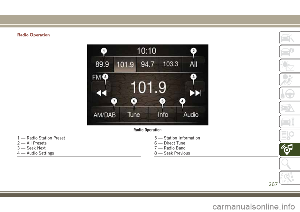 JEEP COMPASS 2018 Owner handbook (in English) Radio Operation
Radio Operation
1 — Radio Station Preset
2 — All Presets
3 — Seek Next
4 — Audio Settings5 — Station Information
6 — Direct Tune
7 — Radio Band
8 — Seek Previous
267 JEEP COMPASS 2018 Owner handbook (in English) Radio Operation
Radio Operation
1 — Radio Station Preset
2 — All Presets
3 — Seek Next
4 — Audio Settings5 — Station Information
6 — Direct Tune
7 — Radio Band
8 — Seek Previous
267