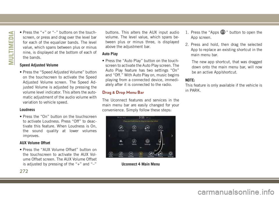 JEEP COMPASS 2018 Owner handbook (in English) • Press the “+” or “–” buttons on the touch-
screen, or press and drag over the level bar
for each of the equalizer bands. The level
value, which spans between plus or minus
nine, is displ JEEP COMPASS 2018 Owner handbook (in English) • Press the “+” or “–” buttons on the touch-
screen, or press and drag over the level bar
for each of the equalizer bands. The level
value, which spans between plus or minus
nine, is displ