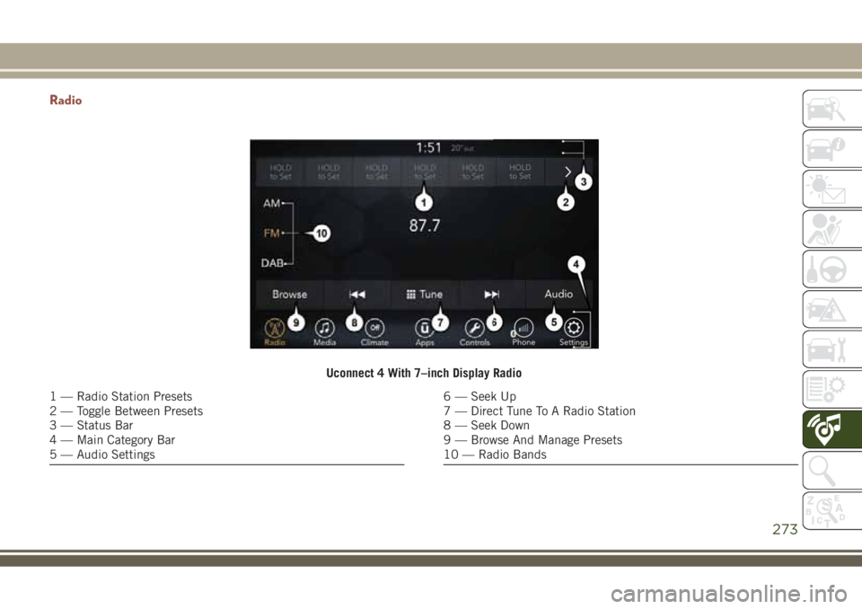 JEEP COMPASS 2018 Owner handbook (in English) Radio
Uconnect 4 With 7–inch Display Radio
1 — Radio Station Presets
2 — Toggle Between Presets
3 — Status Bar
4 — Main Category Bar
5 — Audio Settings6 — Seek Up
7 — Direct Tune To A JEEP COMPASS 2018 Owner handbook (in English) Radio
Uconnect 4 With 7–inch Display Radio
1 — Radio Station Presets
2 — Toggle Between Presets
3 — Status Bar
4 — Main Category Bar
5 — Audio Settings6 — Seek Up
7 — Direct Tune To A