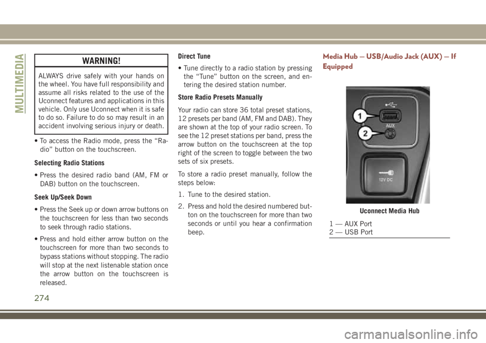 JEEP COMPASS 2018 Owner handbook (in English) WARNING!
ALWAYS drive safely with your hands on
the wheel. You have full responsibility and
assume all risks related to the use of the
Uconnect features and applications in this
vehicle. Only use Ucon JEEP COMPASS 2018 Owner handbook (in English) WARNING!
ALWAYS drive safely with your hands on
the wheel. You have full responsibility and
assume all risks related to the use of the
Uconnect features and applications in this
vehicle. Only use Ucon