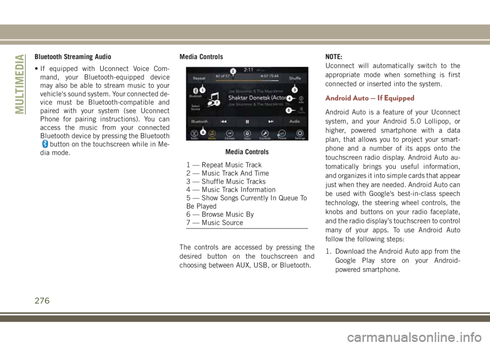 JEEP COMPASS 2018 Owner handbook (in English) Bluetooth Streaming Audio
• If equipped with Uconnect Voice Com-
mand, your Bluetooth-equipped device
may also be able to stream music to your
vehicle's sound system. Your connected de-
vice mus JEEP COMPASS 2018 Owner handbook (in English) Bluetooth Streaming Audio
• If equipped with Uconnect Voice Com-
mand, your Bluetooth-equipped device
may also be able to stream music to your
vehicle's sound system. Your connected de-
vice mus