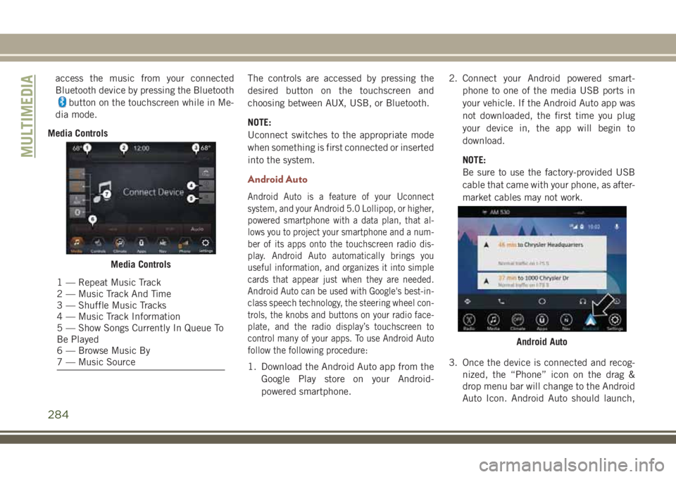 JEEP COMPASS 2018 Owner handbook (in English) access the music from your connected
Bluetooth device by pressing the Bluetooth
button on the touchscreen while in Me-
dia mode.
Media ControlsThe controls are accessed by pressing the
desired button JEEP COMPASS 2018 Owner handbook (in English) access the music from your connected
Bluetooth device by pressing the Bluetooth
button on the touchscreen while in Me-
dia mode.
Media ControlsThe controls are accessed by pressing the
desired button