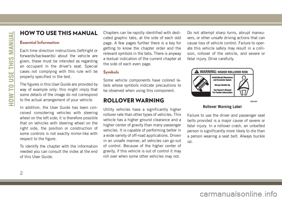 JEEP COMPASS 2018  Owner handbook (in English) HOW TO USE THIS MANUAL
Essential Information
Each time direction instructions (left/right or
forwards/backwards) about the vehicle are
given, these must be intended as regarding
an occupant in the dri