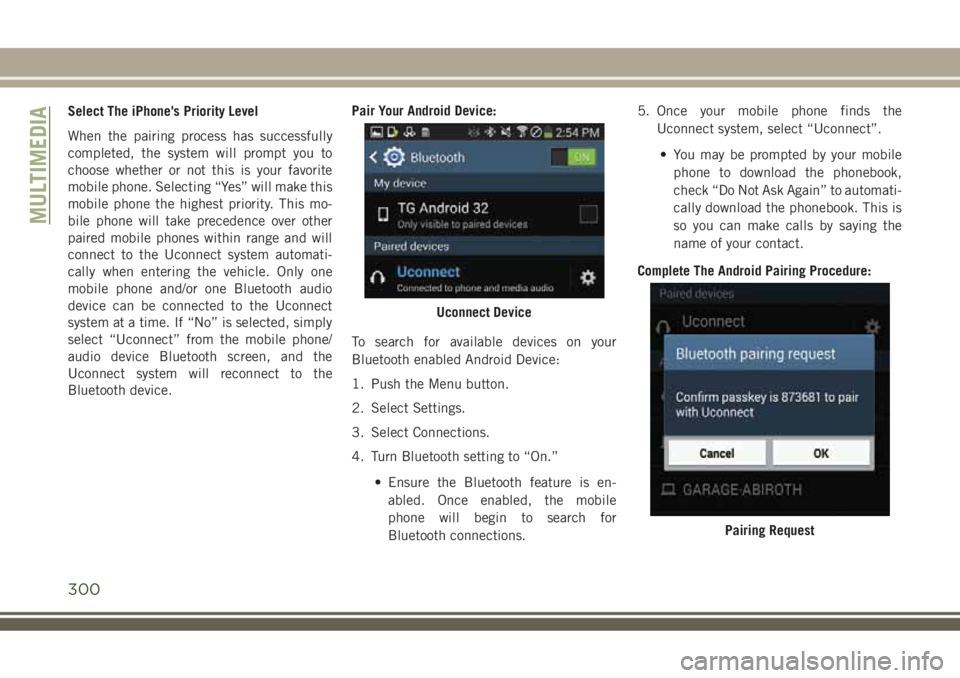 JEEP COMPASS 2018 Owner handbook (in English) Select The iPhone's Priority Level
When the pairing process has successfully
completed, the system will prompt you to
choose whether or not this is your favorite
mobile phone. Selecting “Yes” JEEP COMPASS 2018 Owner handbook (in English) Select The iPhone's Priority Level
When the pairing process has successfully
completed, the system will prompt you to
choose whether or not this is your favorite
mobile phone. Selecting “Yes”