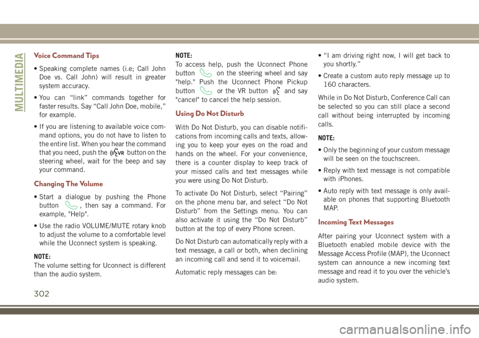 JEEP COMPASS 2018 Owner handbook (in English) Voice Command Tips
• Speaking complete names (i.e; Call John
Doe vs. Call John) will result in greater
system accuracy.
• You can “link” commands together for
faster results. Say “Call John JEEP COMPASS 2018 Owner handbook (in English) Voice Command Tips
• Speaking complete names (i.e; Call John
Doe vs. Call John) will result in greater
system accuracy.
• You can “link” commands together for
faster results. Say “Call John