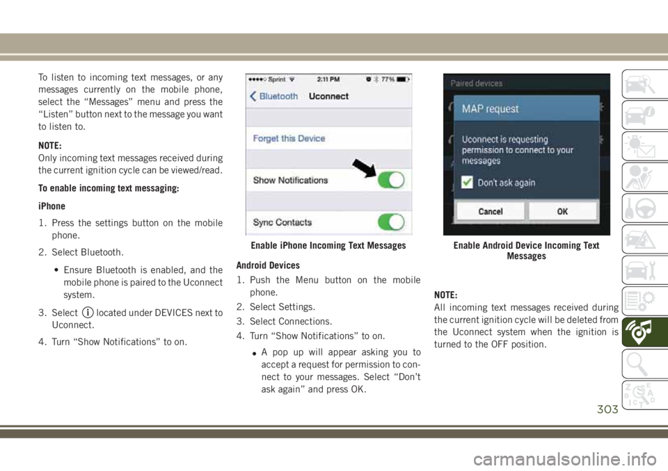 JEEP COMPASS 2018 Owner handbook (in English) To listen to incoming text messages, or any
messages currently on the mobile phone,
select the “Messages” menu and press the
“Listen” button next to the message you want
to listen to.
NOTE:
On JEEP COMPASS 2018 Owner handbook (in English) To listen to incoming text messages, or any
messages currently on the mobile phone,
select the “Messages” menu and press the
“Listen” button next to the message you want
to listen to.
NOTE:
On