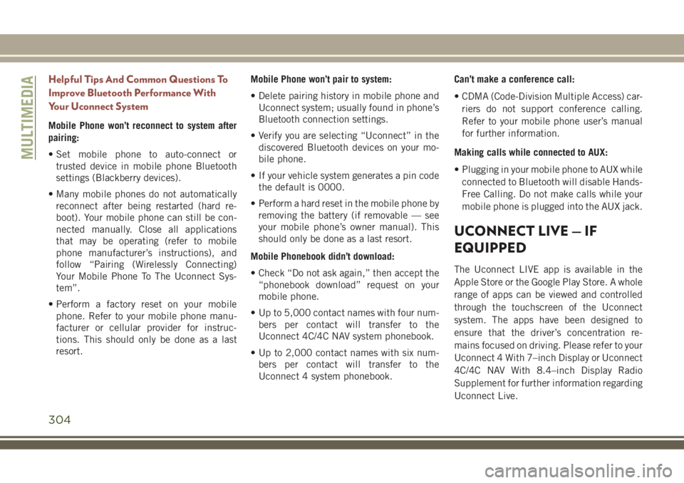 JEEP COMPASS 2018 Owner handbook (in English) Helpful Tips And Common Questions To
Improve Bluetooth Performance With
Your Uconnect System
Mobile Phone won’t reconnect to system after
pairing:
• Set mobile phone to auto-connect or
trusted dev JEEP COMPASS 2018 Owner handbook (in English) Helpful Tips And Common Questions To
Improve Bluetooth Performance With
Your Uconnect System
Mobile Phone won’t reconnect to system after
pairing:
• Set mobile phone to auto-connect or
trusted dev