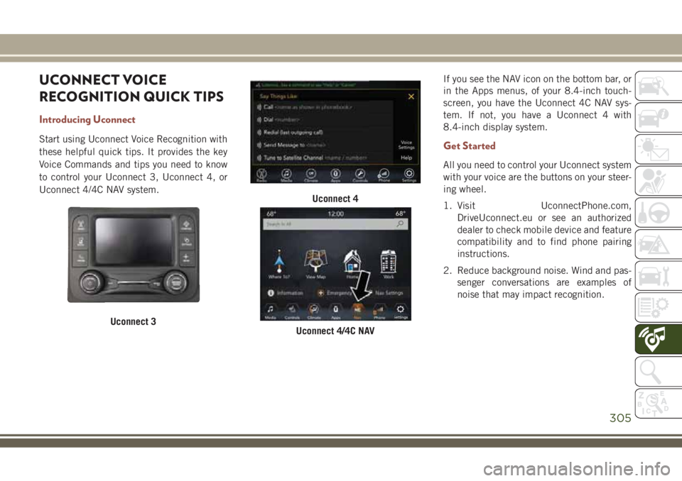 JEEP COMPASS 2018 Owner handbook (in English) UCONNECT VOICE
RECOGNITION QUICK TIPS
Introducing Uconnect
Start using Uconnect Voice Recognition with
these helpful quick tips. It provides the key
Voice Commands and tips you need to know
to control JEEP COMPASS 2018 Owner handbook (in English) UCONNECT VOICE
RECOGNITION QUICK TIPS
Introducing Uconnect
Start using Uconnect Voice Recognition with
these helpful quick tips. It provides the key
Voice Commands and tips you need to know
to control