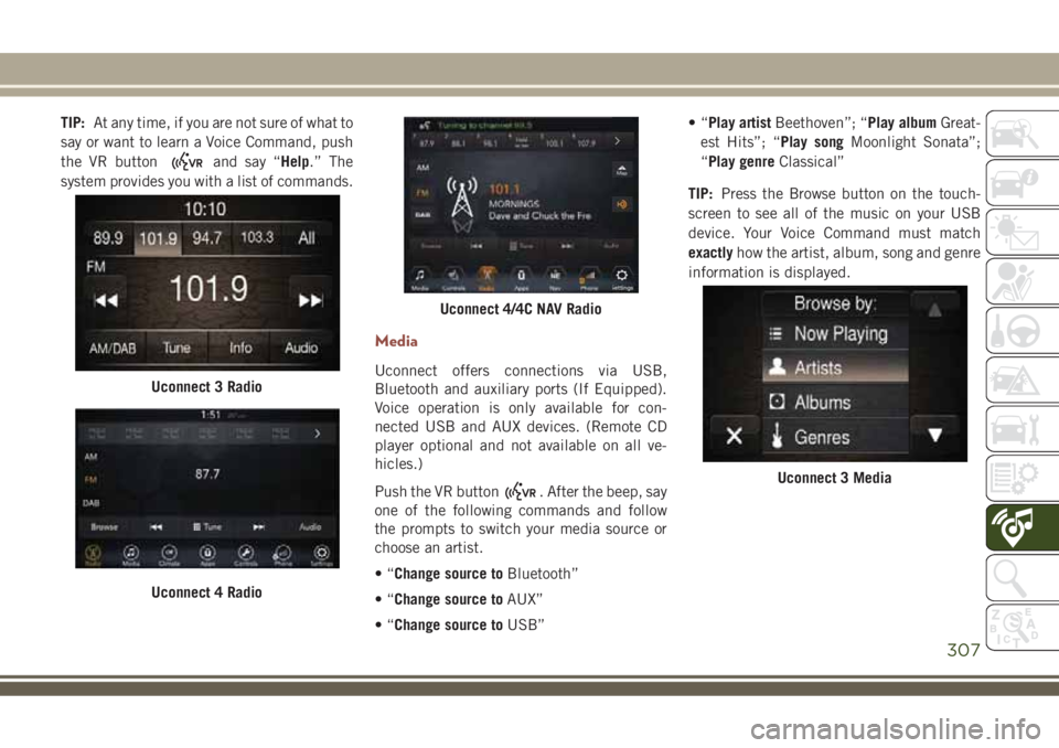 JEEP COMPASS 2018 Owner handbook (in English) TIP:At any time, if you are not sure of what to
say or want to learn a Voice Command, push
the VR button
and say “Help.” The
system provides you with a list of commands.
Media
Uconnect offers conn JEEP COMPASS 2018 Owner handbook (in English) TIP:At any time, if you are not sure of what to
say or want to learn a Voice Command, push
the VR button
and say “Help.” The
system provides you with a list of commands.
Media
Uconnect offers conn